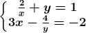 \left\\beginmatrix \frac2x+y=1\\3x-\frac4y=-2 \endmatrix\right.